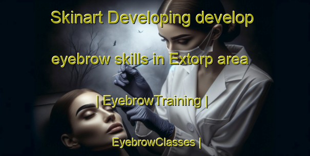 Skinart Developing develop eyebrow skills in Extorp area | EyebrowTraining | EyebrowClasses | SkinartTraining-Sweden